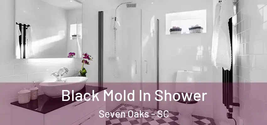  Black Mold In Shower Seven Oaks - SC